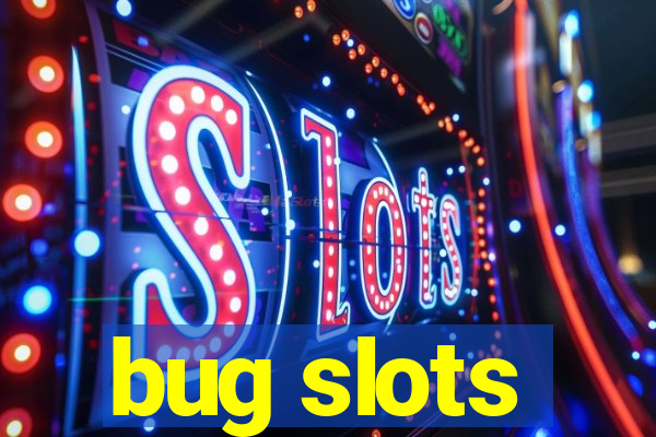 bug slots